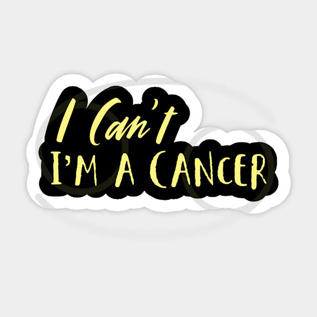 I can't I'm a Cancer Sticker by Sloop